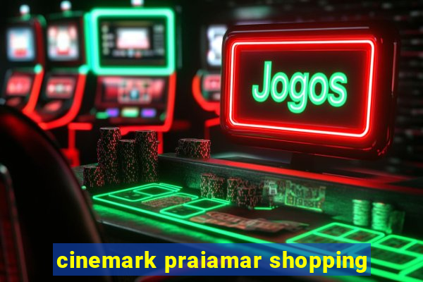 cinemark praiamar shopping